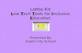 LTTI E Lottie Kit Low Tech Tools for Inclusive Education Presented By: Dublin City Schools.