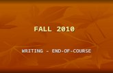 FALL 2010 WRITING – END-OF-COURSE. WHO MUST TEST:  ALL students enrolled in English 11  ALL Term Graduates who have not passed the writing test.