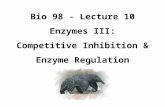 Bio 98 - Lecture 10 Enzymes III: Competitive Inhibition & Enzyme Regulation.