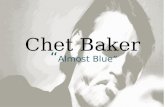 Chet Baker “ Almost Blue” Expression Chet Baker’s characteristic sound is his mellow and airy tone. This allows him to convey emotion in his playing.
