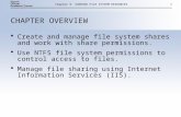 Chapter 9: SHARING FILE SYSTEM RESOURCES1 CHAPTER OVERVIEW  Create and manage file system shares and work with share permissions.  Use NTFS file system.