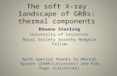 The soft X-ray landscape of GRBs: thermal components Rhaana Starling University of Leicester Royal Society Dorothy Hodgkin Fellow With special thanks to.