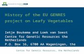 Centre for Genetic Resources, the Netherlands History of the EU GENRES project on Leafy Vegetables Ietje Boukema and Loek van Soest Centre for Genetic.