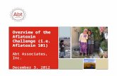 Overview of the Aflatoxin Challenge (i.e. Aflatoxin 101) Abt Associates, Inc. December 3, 2012.