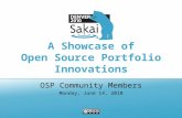 A Showcase of Open Source Portfolio Innovations OSP Community Members Monday, June 14, 2010.