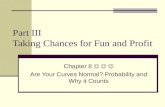 Part III Taking Chances for Fun and Profit Chapter 8 Are Your Curves Normal? Probability and Why it Counts.