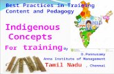 Best Practices in Training Content and Pedagogy Indigenous Concepts For training By D.Ponnusamy Anna Institute of Management Tamil Nadu, Chennai.