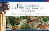 Publishing Journal Articles Claire McMurray, Ph.D., KU Writing Center.