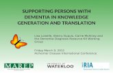 SUPPORTING PERSONS WITH DEMENTIA IN KNOWLEDGE GENERATION AND TRANSLATION Lisa Loiselle, Sherry Dupuis, Carrie McAiney and the Dementia Diagnosis Resource.