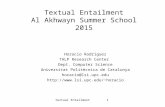 Textual Entailment 1 Textual Entailment Al Akhwayn Summer School 2015 Horacio Rodríguez TALP Research Center Dept. Computer Science Universitat Politècnica.