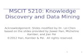 1 1 MSCIT 5210: Knowledge Discovery and Data Mining Acknowledgement: Slides modified by Dr. Lei Chen based on the slides provided by Jiawei Han, Micheline.