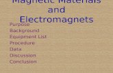 Magnetic Materials and Electromagnets Purpose Background Equipment List Procedure Data Discussion Conclusion.
