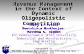 PENN S TATE Department of Industrial Engineering 1 Revenue Management in the Context of Dynamic Oligopolistic Competition Terry L. Friesz Reetabrata Mookherjee.