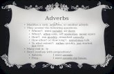 ADVERBS Modifies a verb, adjective, or another adverb They answer the following questions: Where?: went outside, sit there When?: often asks, left yesterday,