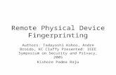 Remote Physical Device Fingerprinting Authors: Tadayoshi Kohno, Andre Broido, KC Claffy Presented: IEEE Symposium on Security and Privacy, 2005 Kishore.
