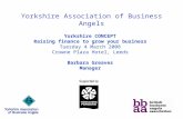 Yorkshire Association of Business Angels Yorkshire CONCEPT Raising finance to grow your business Tuesday 4 March 2008 Crowne Plaza Hotel, Leeds Barbara.