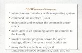 Shell / command interpreter ● interactive user interface with an operating system ● command line interface (CLI) ● understands and executes the commands.