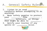 A. General Safety Rules 1. Listen to or read _________ carefully before attempting to do anything. 2. Wear safety goggles to protect your _________ from.