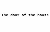 The door of the house. The house´s door. This door is from the house.