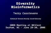 Diversity Bioinformatics Terry Casstevens Institute for Genomic Diversity, Cornell University GMOD Meeting at NESCent Durham, NC – June 29-30, 2006.