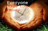 Everyone knows… That time is Money AND Money does not… GROW on trees.