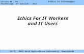 Lecture 08, 09: Ethics In Information Technology 3 rd Edition : 2013 UIIT, PMAS Arid Agriculture University, Rawalpindi Ethics For IT Workers and IT Users.