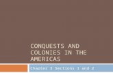 CONQUESTS AND COLONIES IN THE AMERICAS Chapter 3 Sections 1 and 2.