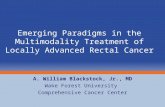 Emerging Paradigms in the Multimodality Treatment of Locally Advanced Rectal Cancer A. William Blackstock, Jr., MD Wake Forest University Comprehensive.