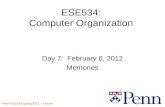 Penn ESE534 Spring2012 -- DeHon 1 ESE534: Computer Organization Day 7: February 6, 2012 Memories.