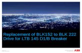 © ABB Group October 23, 2015 | Slide 1 Replacement of BLK152 to BLK 222 Drive for LTB 145 D1/B Breaker.