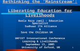 1 Rethinking the ‘Mainstream’: Liberating Education for Livelihoods Baela Raza Jamil : Education Specialist Sudhaar ITA Alliance & Save the Children UK.