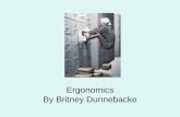 Ergonomics By Britney Dunnebacke. What is Ergonomics? The term “ergonomics” is derived from two Greek words: “ergon”, meaning work and “nomoi”, meaning.