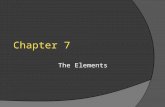 Chapter 7 The Elements. Chapter 7 - The Elements  90 natural elements (all after U man-made, also Tc and Pm are man-made)  # & location of valence e-