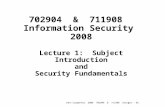 John Carpenter 2008 702904 & 711908 lecture - 01 1 702904 & 711908 Information Security 2008 Lecture 1: Subject Introduction and Security Fundamentals.