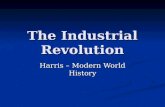 The Industrial Revolution Harris – Modern World History.