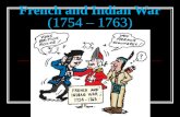 French and Indian War (1754 – 1763). It WAS NOT a war between the French and the Indians.