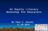 An Equity Literacy Workshop for Educators By Paul C. Gorski 11.10.2014 1.