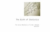 The Birth of Statistics The Social Mechanics of Crime: Adolphe Quetelet.