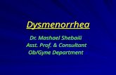 Dysmenorrhea Dr. Mashael Shebaili Asst. Prof. & Consultant Asst. Prof. & Consultant Ob/Gyne Department.