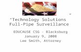 “Technology Solutions” Full-Pipe Surveillance EDUCAUSE CSG - Blacksburg January 9, 2008 Lee Smith, Attorney.
