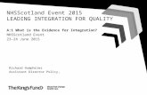 A:1 What is the Evidence for Integration? NHSScotland Event 23-24 June 2015 Richard Humphries Assistant Director Policy, NHSScotland Event 2015 LEADING.