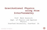 Gravitational Physics using Atom Interferometry Prof. Mark Kasevich Dept. of Physics and Applied Physics Stanford University, Stanford CA.