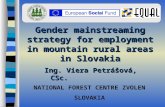 NATIONAL FOREST CENTRE ZVOLEN SLOVAKIA Gender mainstreaming strategy for employment in mountain rural areas in Slovakia Ing. Viera Petrášová, CSc.