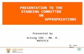 1 PRESENTATION TO THE STANDING COMMITTEE ON APPROPRIATIONS 1 Presented by Acting COO – MR. B. MATUTLE 07 June 2011.