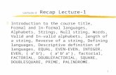 1 Lecture-2 Recap Lecture-1 zIntroduction to the course title, Formal and In- formal languages, Alphabets, Strings, Null string, Words, Valid and In-valid.