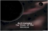 Astronomy The Study of the Universe. Astronomy Azimuth, Altitude, Right Ascension, Declination Constellations Distances in Space Parallax distortion Spectra.