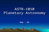 ASTR-1010 Planetary Astronomy Day - 39. Course Announcements Homework Chapter 12: Due Wednesday April 28. Homework Chapter 21: Due Wednesday April 28.