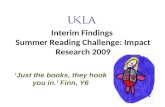 Interim Findings Summer Reading Challenge: Impact Research 2009 ‘Just the books, they hook you in.’ Finn, Y6.