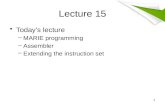 Lecture 15 Today’s lecture –MARIE programming –Assembler –Extending the instruction set 1.