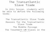 E. Napp The Transatlantic Slave Trade In this lesson, students will be able to define the following terms: The Transatlantic Slave Trade Reasons for the.